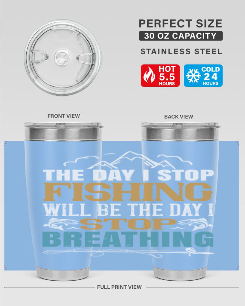 the day i stop fishing will be the day i stop breathing 28#- fishing- Tumbler