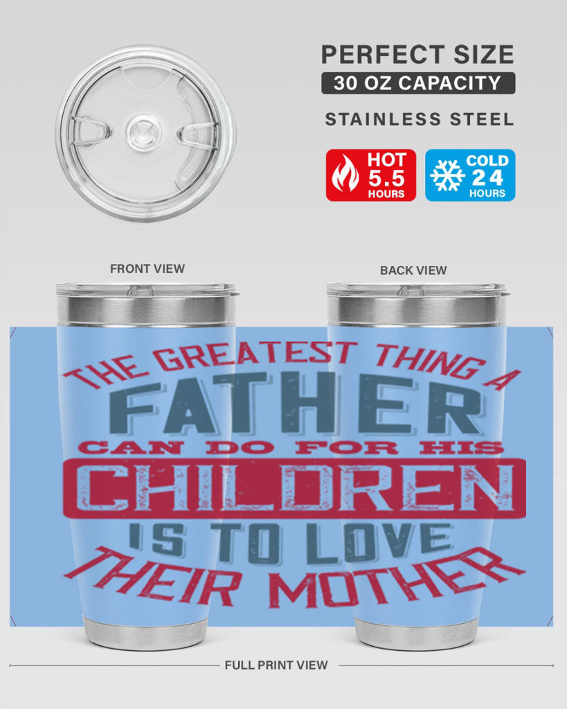the greatest thing a father can do for his children is to love their mother 172#- fathers day- Tumbler