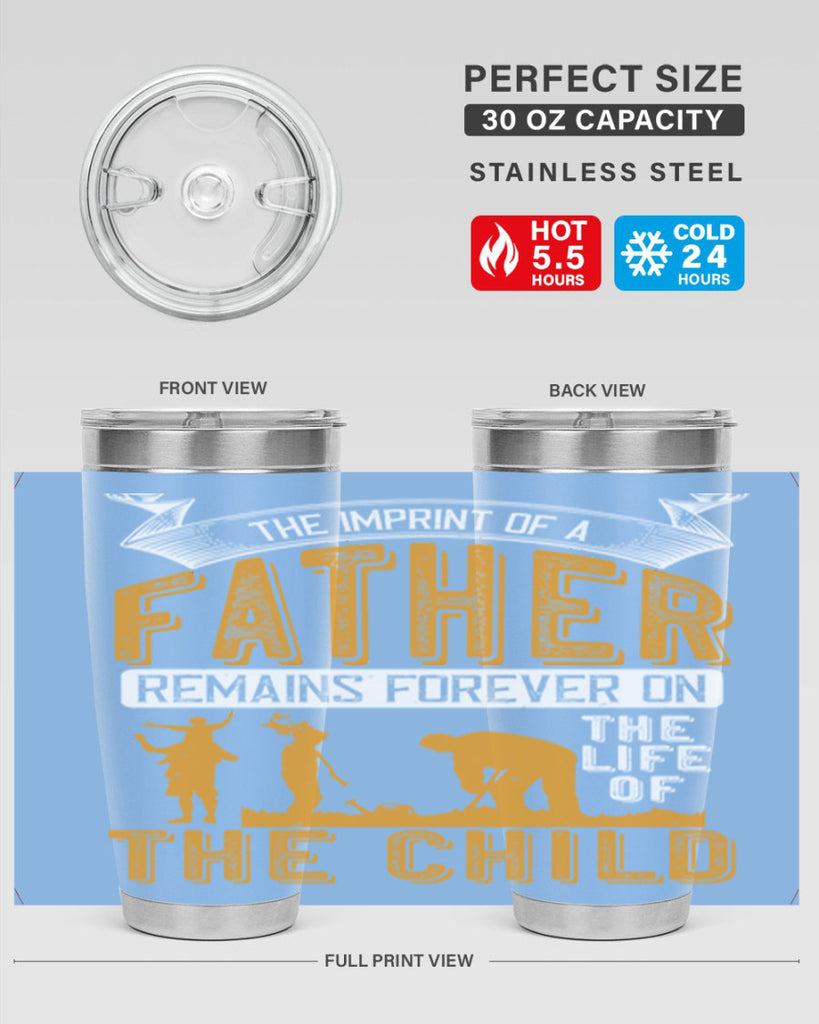the imprint of a father remains forever on the life of the child 163#- fathers day- Tumbler