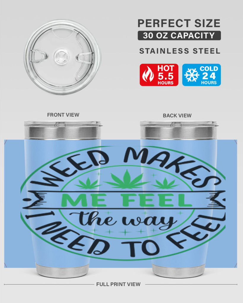 weed makes me feel the way i need to feel 299#- marijuana- Tumbler