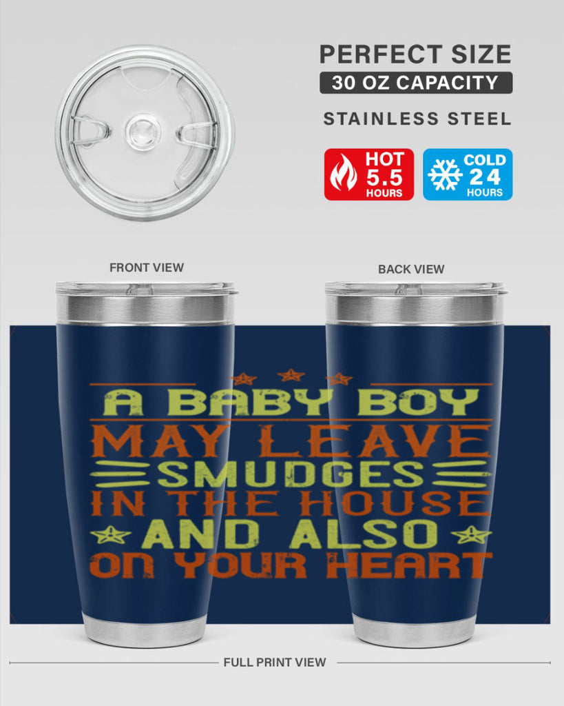 A baby boy may leave smudges in the house and also on your heart Style 150#- baby- tumbler