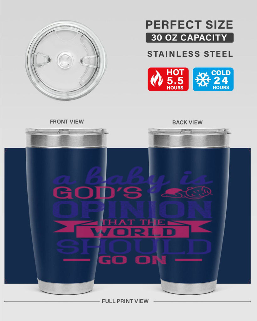 A baby is God’s opinion that the world should go on Style 139#- baby- tumbler