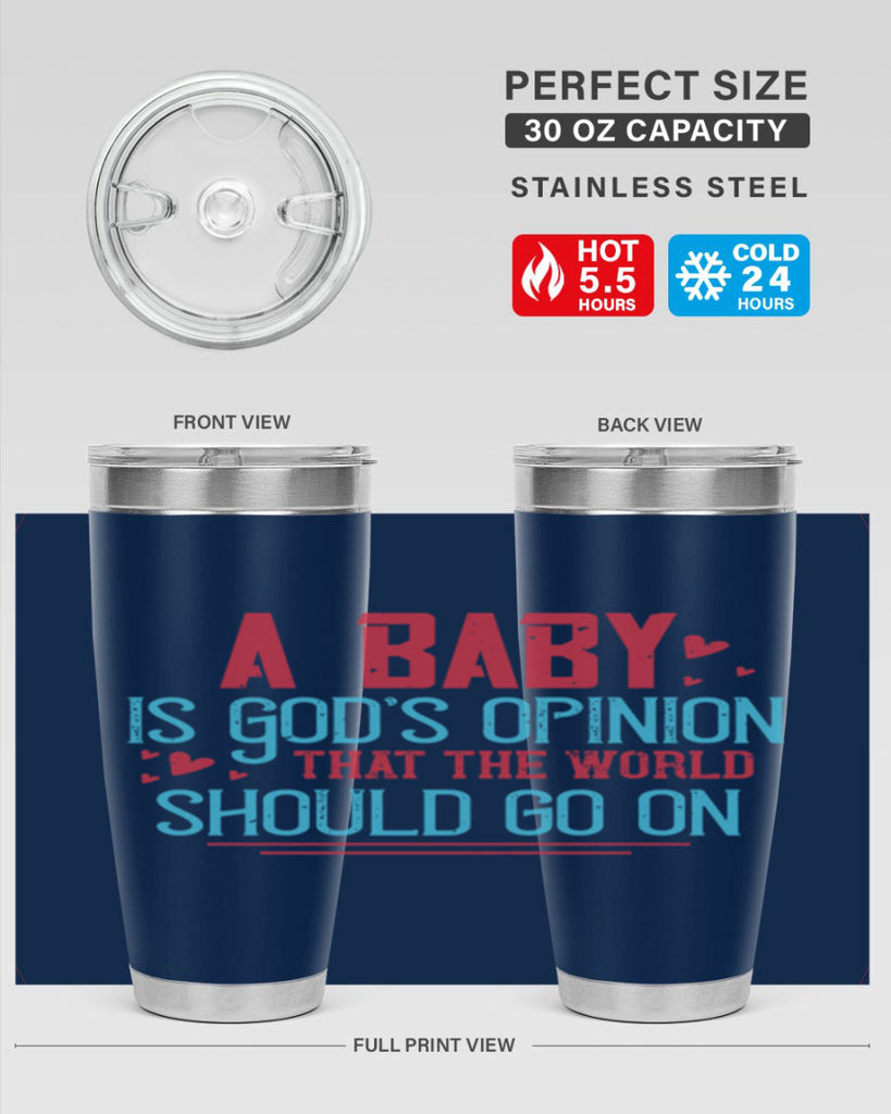 A baby is Gods opinion that the world should go on Style 9#- baby- Tumbler