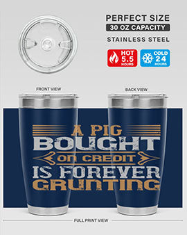 A pig bought on credit is forever grunting Style 105#- pig- Tumbler