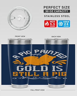 A pig painted gold is still a pig Style 103#- pig- Tumbler