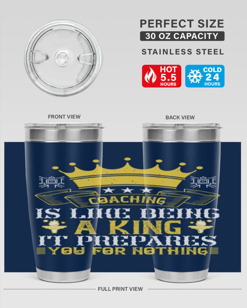 Coaching is like being a king It prepares you for nothing Style 45#- coaching- tumbler