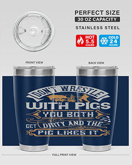 Don’t wrestle with pigs You both get dirty and the pig likes it Style 86#- pig- Tumbler