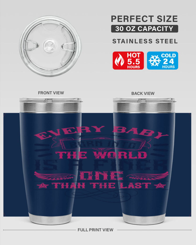 Every baby born into the world is a finer one than the last Style 125#- baby- tumbler
