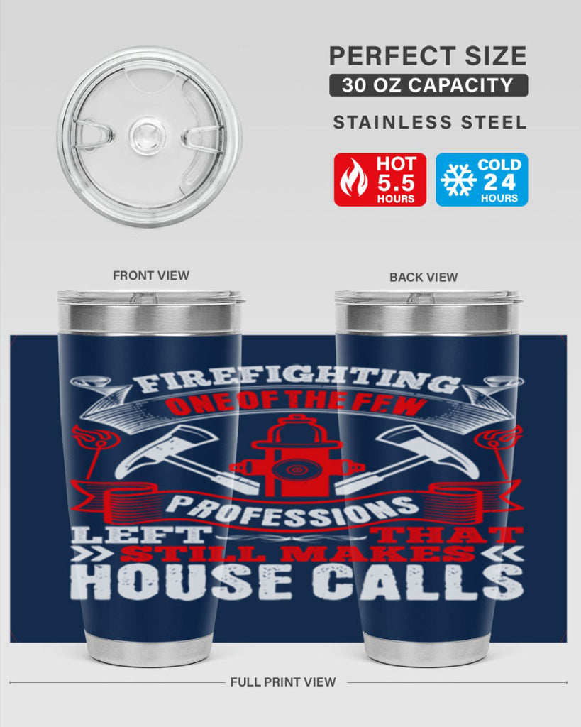 Firefighting — one of the few professions left that still makes house calls Style 70#- fire fighter- tumbler