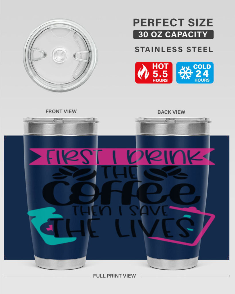 First I Drink The Coffee Then I Save The Lives Style Style 188#- nurse- tumbler