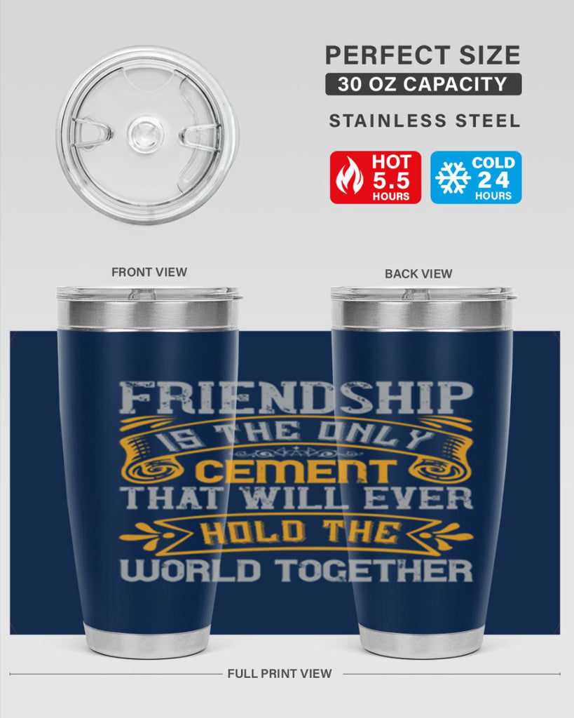 Friendship is the only cement that will ever hold the world together Style 89#- Best Friend- Tumbler