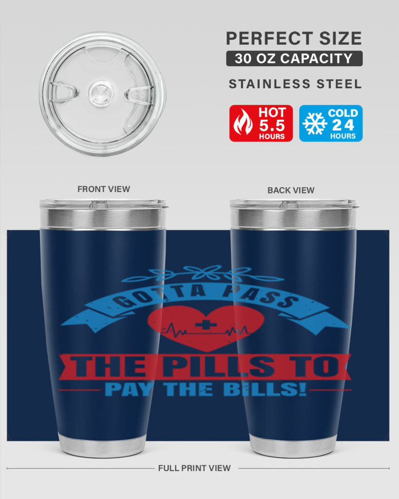 Gotta pass the pills to pay the bills Style 332#- nurse- tumbler