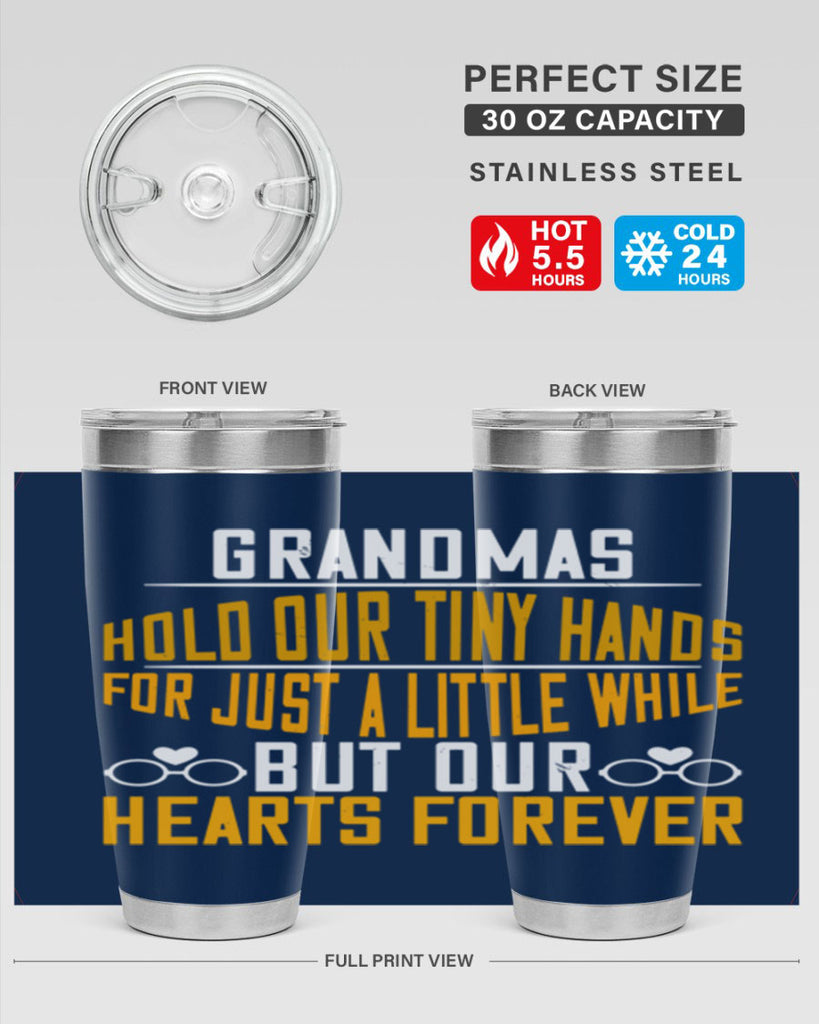 Grandmas hold our tiny hands for just a little while but our hearts forever 85#- grandma - nana- Tumbler