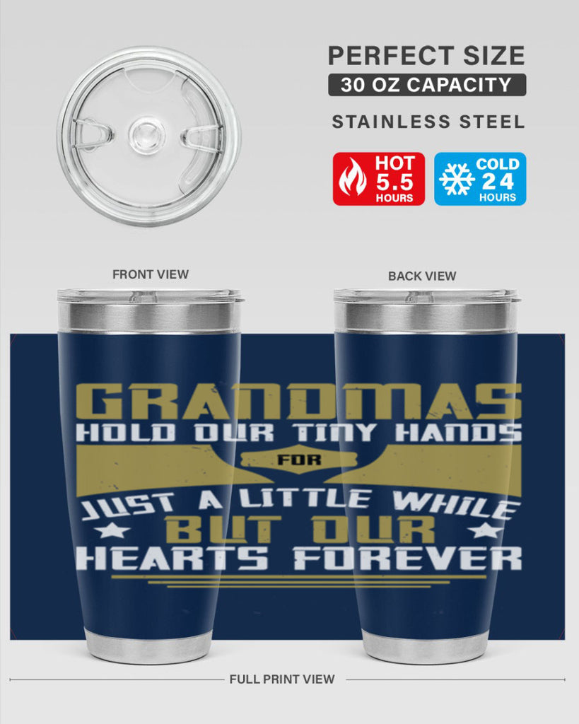 Grandmas hold our tiny hands for just a little while…but our hearts forever 84#- grandma - nana- Tumbler