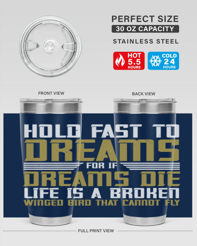 Hold fast to dreams for if dreams die life is a broken winged bird Style 63#- womens day- Tumbler