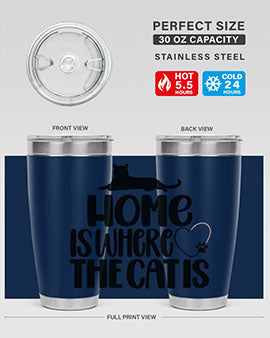 Home Is Where The Cat is Style 93#- cat- Tumbler
