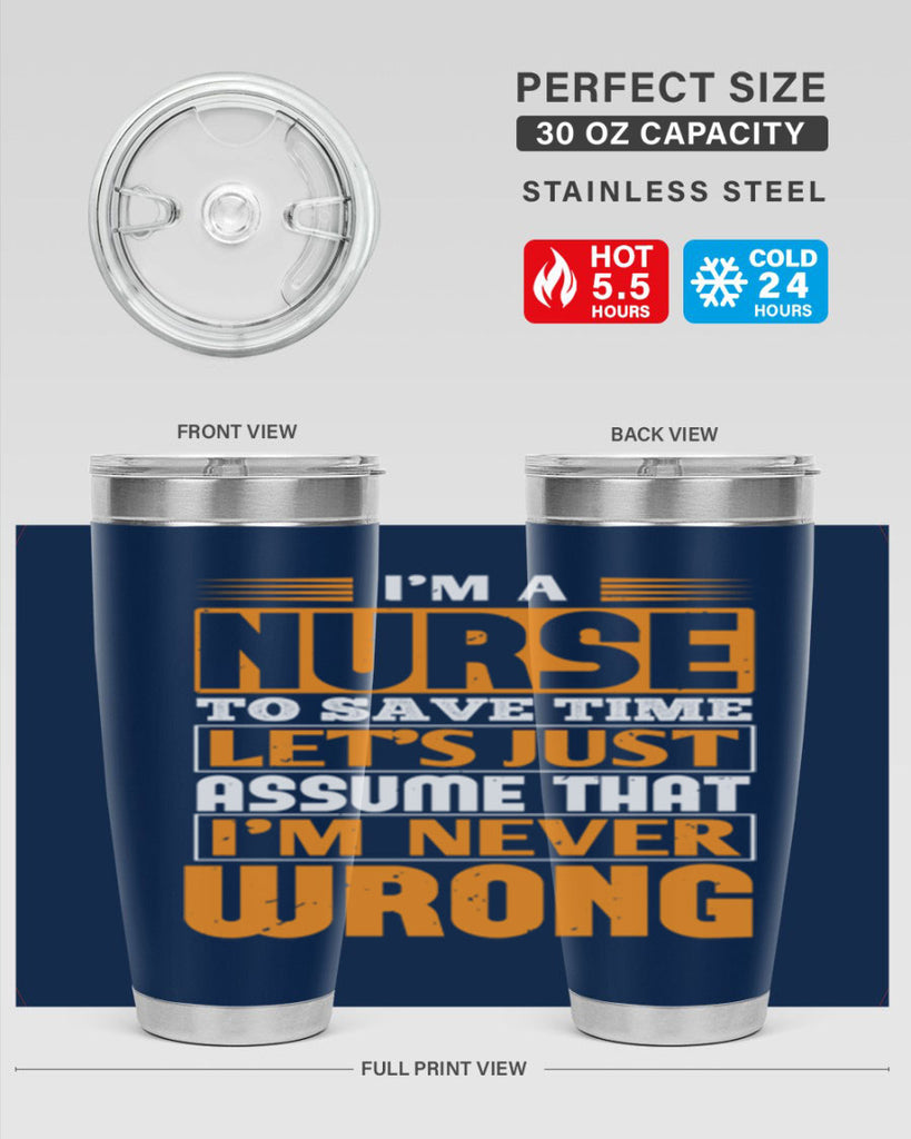I’m a nurse to save time let’s just assume that i’m never wrong Style 298#- nurse- tumbler
