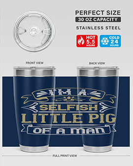 Im a selfish little pig of a mann Style 60#- pig- Tumbler