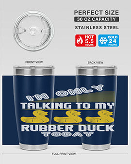 Im only talking to my rubber duck today Style 38#- duck- Tumbler