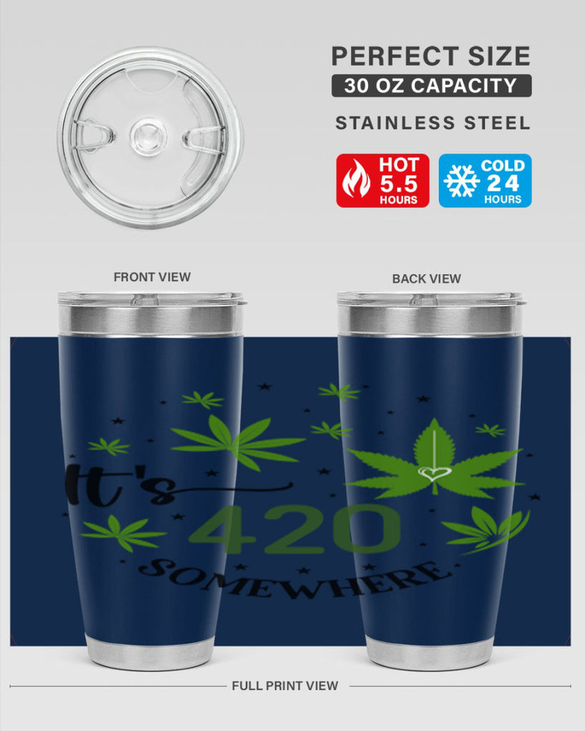 Its 420 Somewhere 154#- marijuana- Tumbler