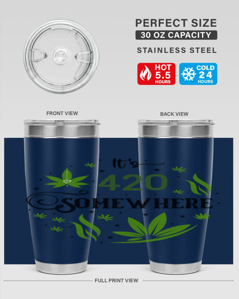 Its 420 Somewhere 156#- marijuana- Tumbler