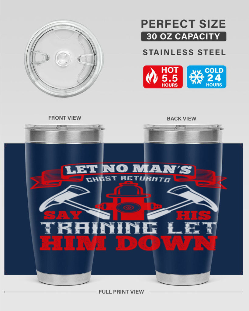 Let no man’s ghost return to say his training let him down Style 52#- fire fighter- tumbler