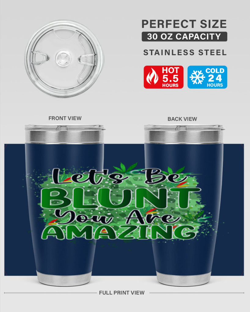 Lets Be Blunt You Are Amazing 180#- marijuana- Tumbler