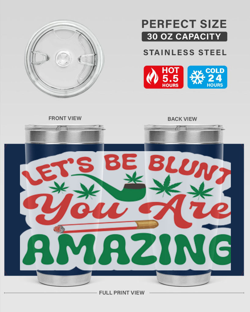 Lets Be Blunt You Are Amazing 183#- marijuana- Tumbler