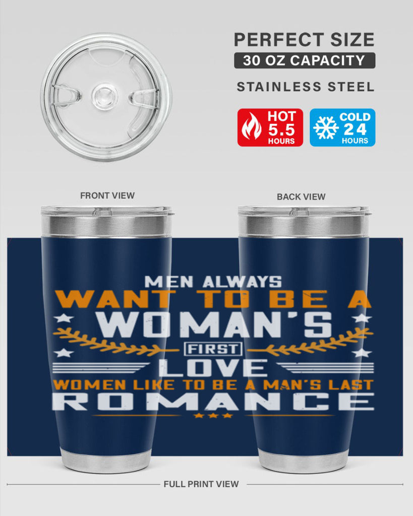 Men always want to be a womans first love women like to be a mans last romance Style 49#- womens day- Tumbler