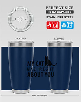 My Cat Was Right Style 72#- cat- Tumbler