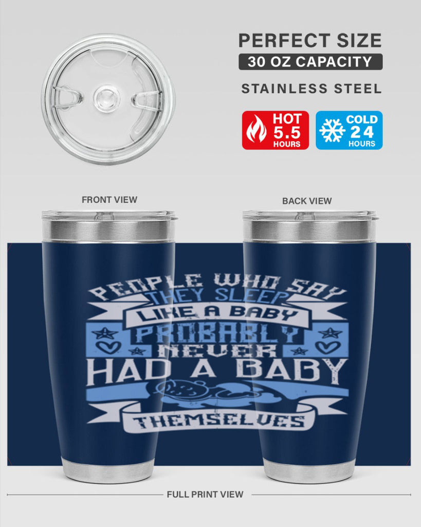 People who say they sleep like a baby probably never had a baby themselves Style 111#- baby- tumbler
