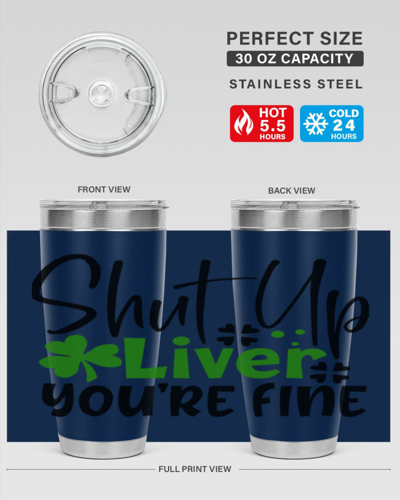 Shut Up Liver Youre Fine Style 146#- St Patricks Day- Tumbler