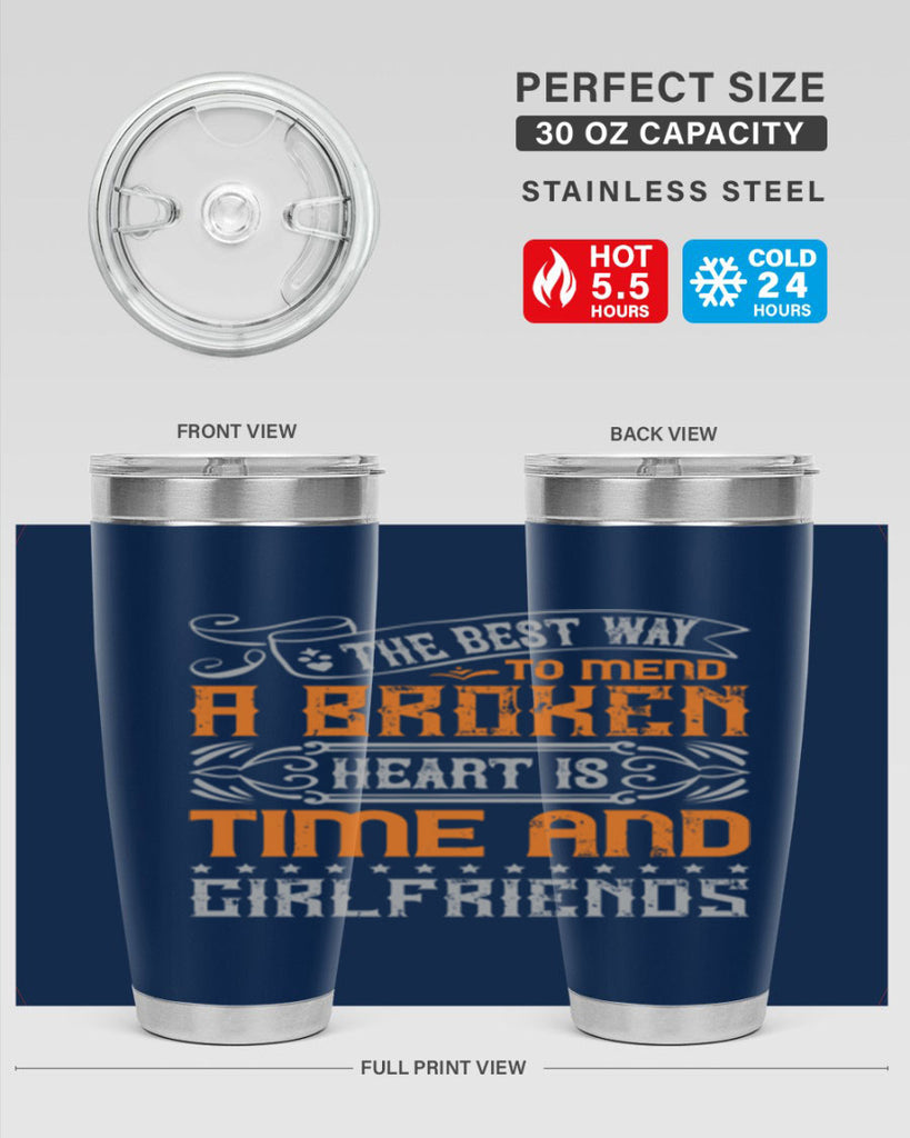 The best way to mend a broken heart is time and girlfriends Style 38#- Best Friend- Tumbler