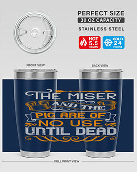 The miser and the pig are of no use until dead Style 23#- pig- Tumbler