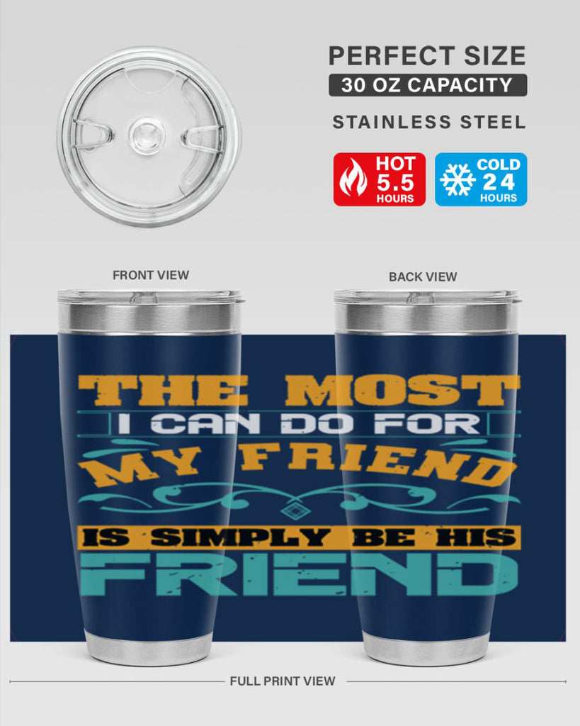 The most I can do for my friend is simply be his friend Style 56#- Best Friend- Tumbler