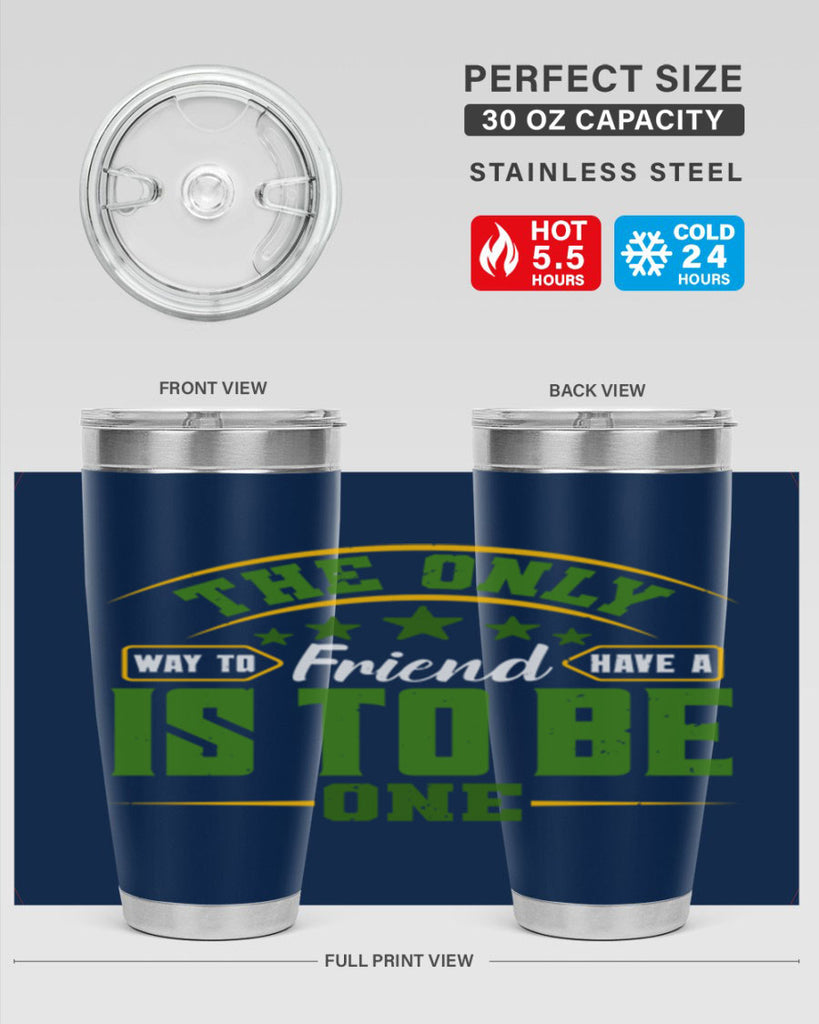 The only way to have a friend is to be one Style 44#- Best Friend- Tumbler