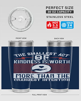 The smallest act of kindness is worth more than the grandest intention Style 22#- volunteer- Tumbler