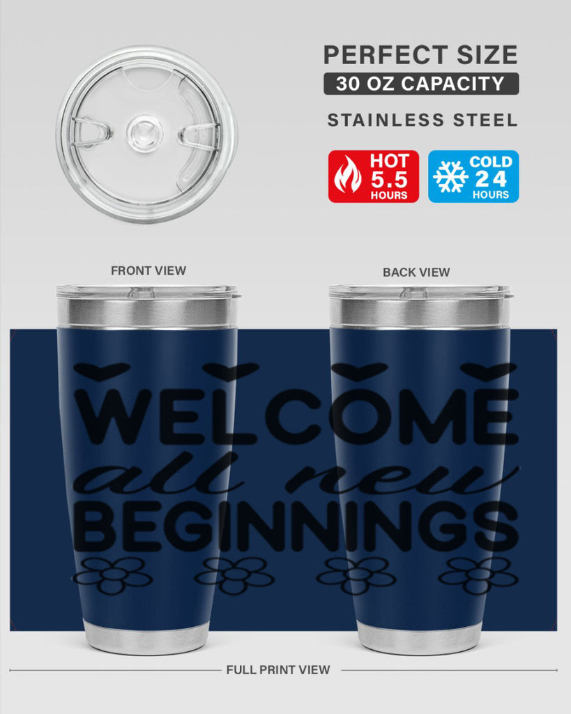 Welcome all new beginnings  593#- spring- Tumbler