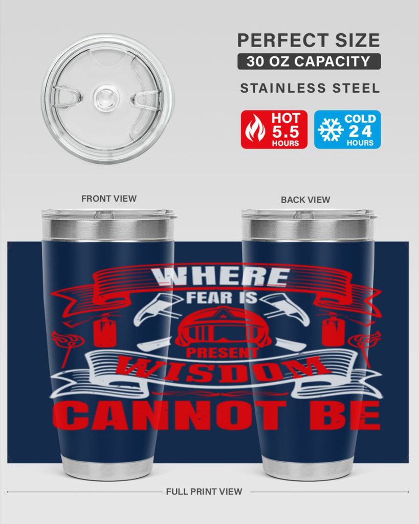 Where fear is present wisdom cannot be Style 6#- fire fighter- tumbler