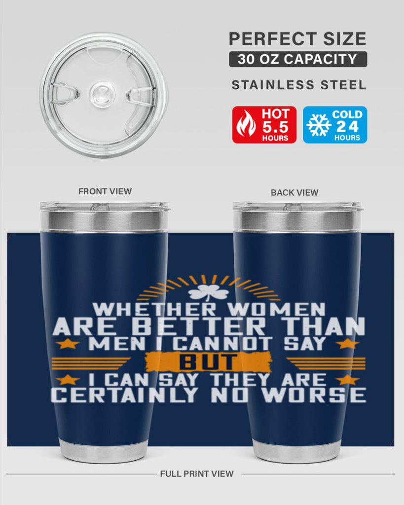 Whether women are better than men I cannot say – but I can say they are certainly no worse Style 19#- womens day- Tumbler