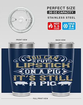 You can put lipstick on a pig It’s still a pig Style 9#- pig- Tumbler