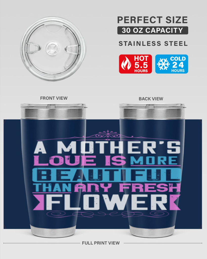 a mother’s love is more beautiful than any fresh flower 230#- mom- Tumbler