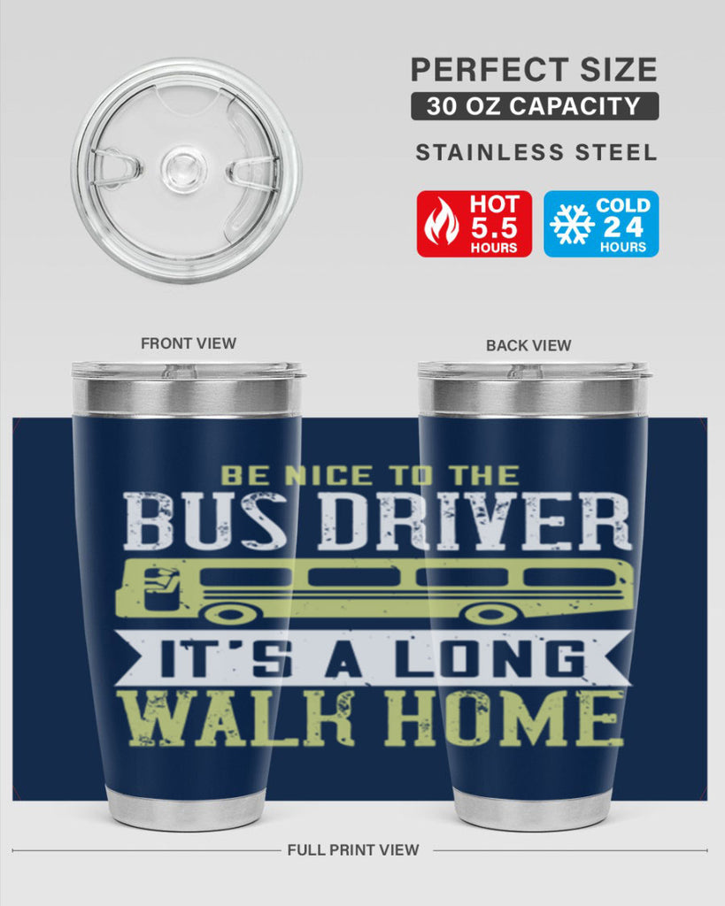 be nice to the bus driver it’s a long walk home Style 46#- bus driver- tumbler