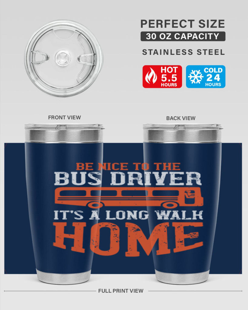 be nice to the bus driver it’s a long walk homeee Style 44#- bus driver- tumbler