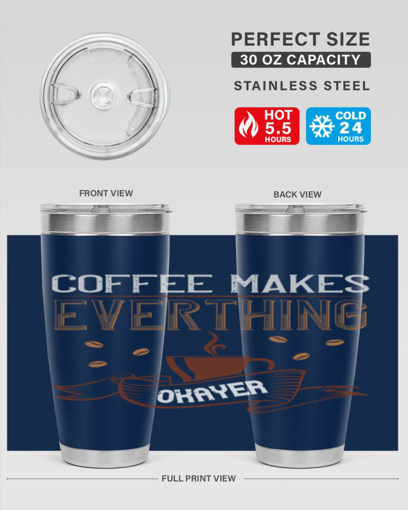 coffe makes everythink okeyer 194#- coffee- Tumbler