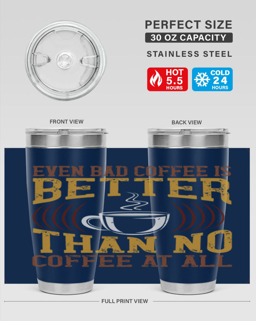 even bad coffee is better… than no coffee at all 265#- coffee- Tumbler