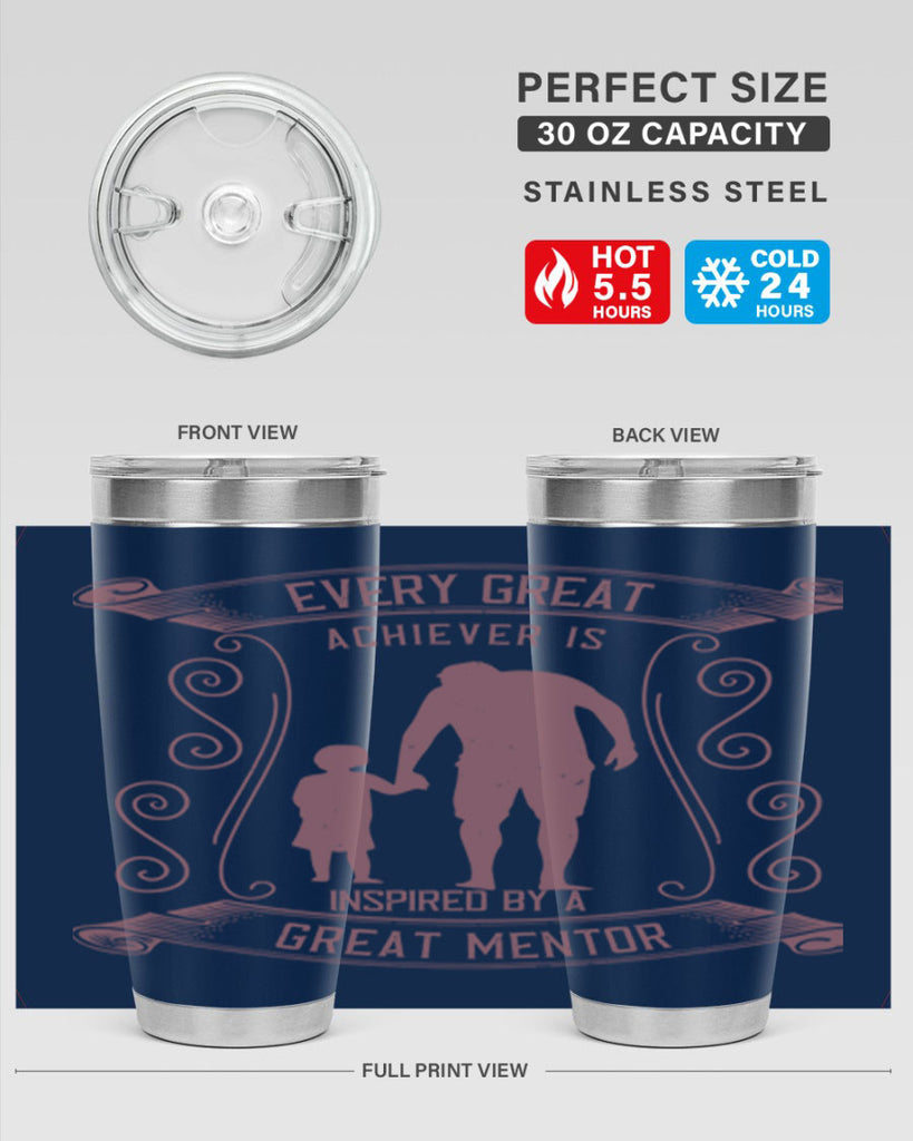 every great achiever is inspired by a great mentor 268#- fathers day- Tumbler