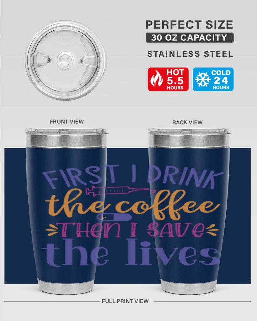 first i drink the coffee then i save the lives Style Style 189#- nurse- tumbler