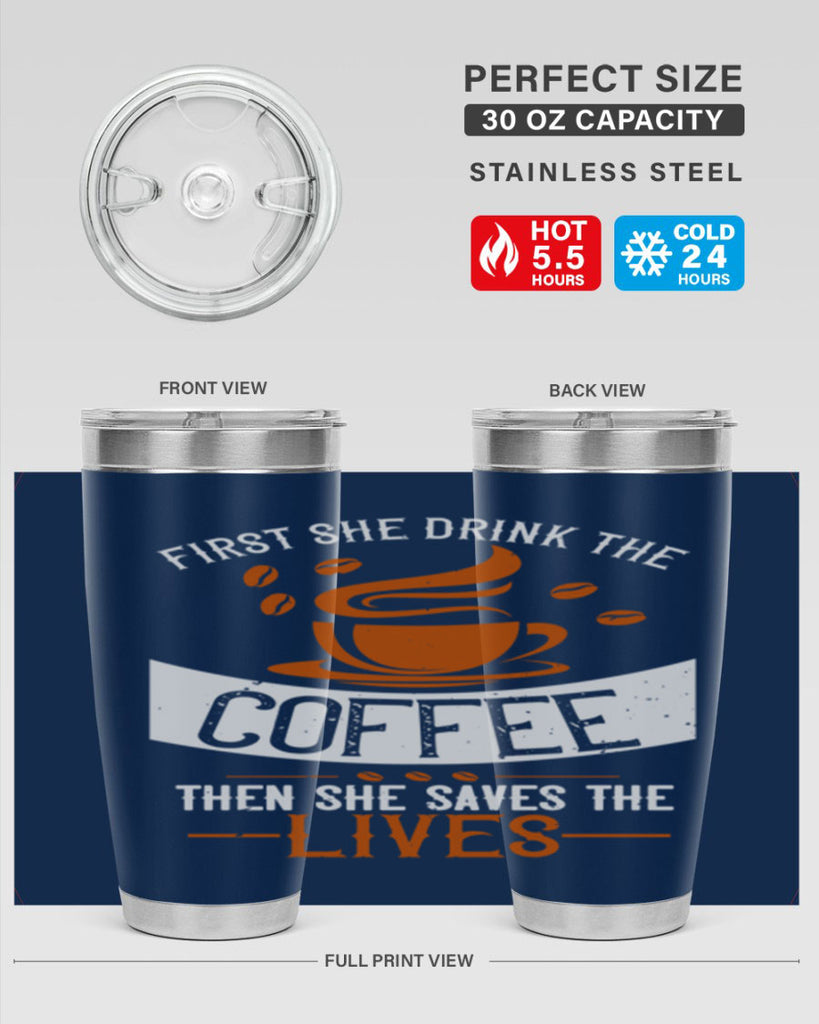 first she drink the coffee then she saves the lives 263#- coffee- Tumbler