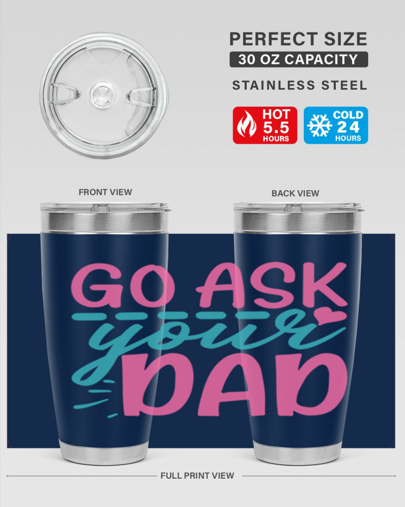 go ask your dad 14#- dad- Tumbler